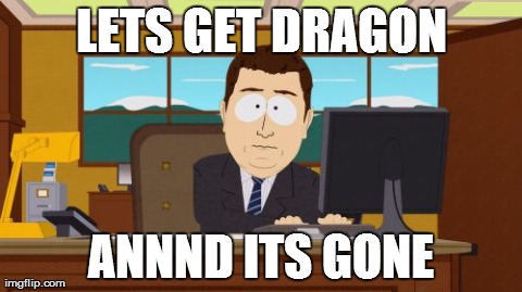 Aaaaand Its Gone | LETS GET DRAGON ANNND ITS GONE | image tagged in memes,aaaaand its gone | made w/ Imgflip meme maker