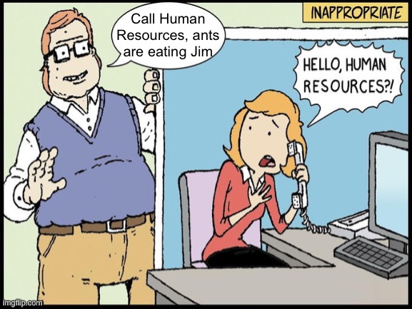 Call Human Resources, ants are eating Jim | made w/ Imgflip meme maker