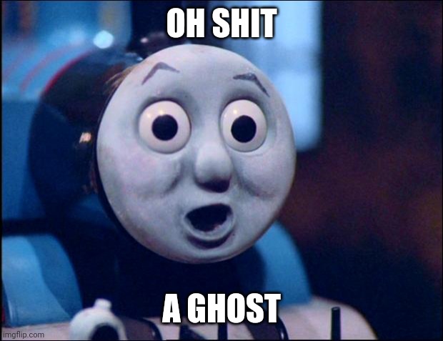 oh shit thomas | OH SHIT; A GHOST | image tagged in oh shit thomas | made w/ Imgflip meme maker