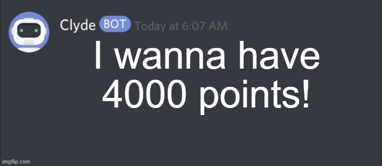 Me: | I wanna have 4000 points! | image tagged in discord message | made w/ Imgflip meme maker