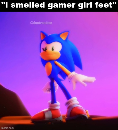 "i smelled gamer girl feet"; @dontreadme | made w/ Imgflip meme maker