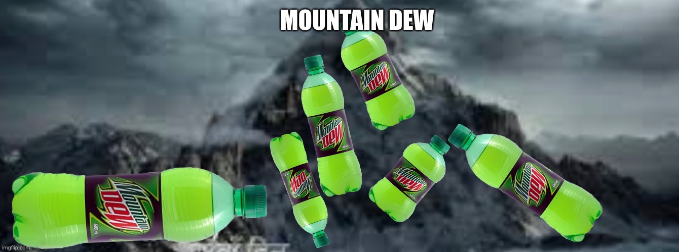 Mountain dew | MOUNTAIN DEW | image tagged in ironic,meme,funny | made w/ Imgflip meme maker