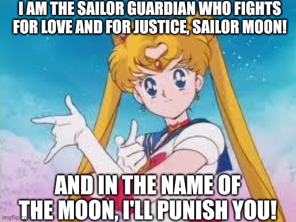 AAAAAAAAAAAA I'm so happy this stream exists! | I AM THE SAILOR GUARDIAN WHO FIGHTS FOR LOVE AND FOR JUSTICE, SAILOR MOON! AND IN THE NAME OF THE MOON, I'LL PUNISH YOU! | image tagged in sailor moon punishes | made w/ Imgflip meme maker