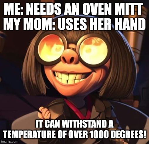Oven mitt | image tagged in fun,memes,relatable | made w/ Imgflip meme maker