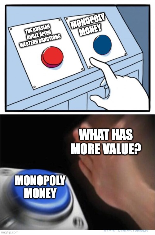 two buttons 1 blue | MONOPOLY MONEY; THE RUSSIAN RUBLE AFTER WESTERN SANCTIONS; WHAT HAS MORE VALUE? MONOPOLY MONEY | image tagged in two buttons 1 blue | made w/ Imgflip meme maker