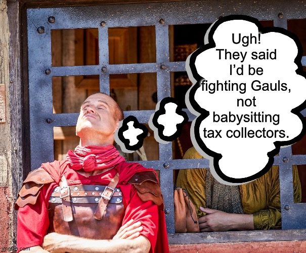 Ugh! They said I’d be fighting Gauls, not babysitting tax collectors. | image tagged in the chosen | made w/ Imgflip meme maker