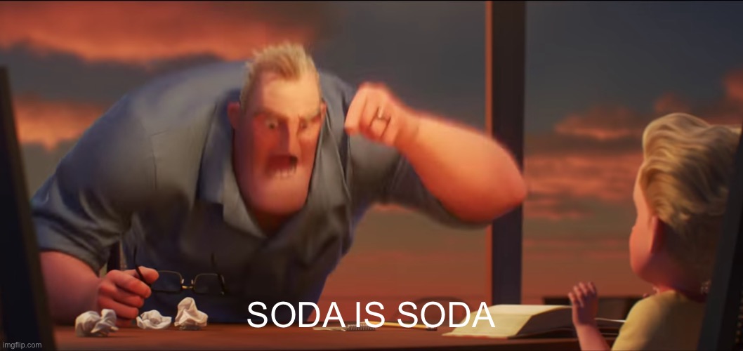math is math | SODA IS SODA | image tagged in math is math | made w/ Imgflip meme maker
