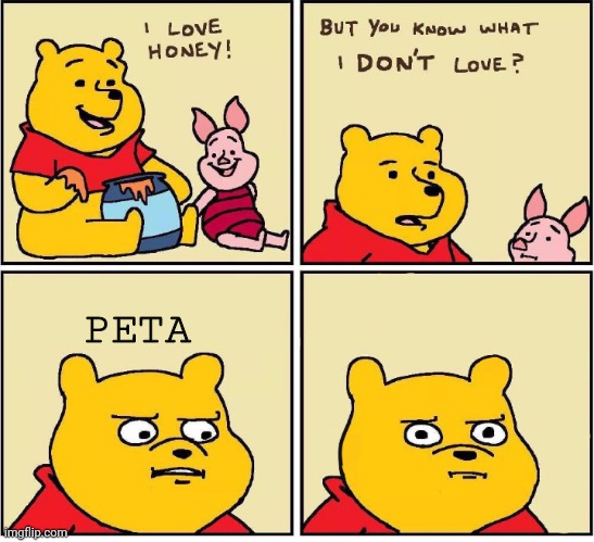 I don't love PETA | PETA | image tagged in i love honey,peta | made w/ Imgflip meme maker