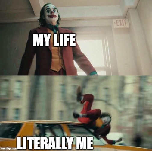 Literallyme | MY LIFE; LITERALLY ME | image tagged in joaquin phoenix joker car | made w/ Imgflip meme maker