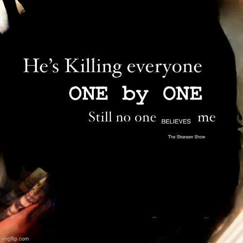 He’s killing everyone one by one still no one believes me | image tagged in truecrimes,recovery,believemequote,mental health | made w/ Imgflip meme maker