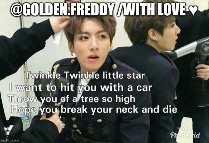 :3 | @GOLDEN.FREDDY /WITH LOVE ♥ | made w/ Imgflip meme maker
