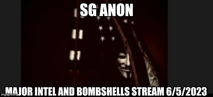 SG Anon: Major Intel and Bombshells Stream 6/5/2023  (Video) 