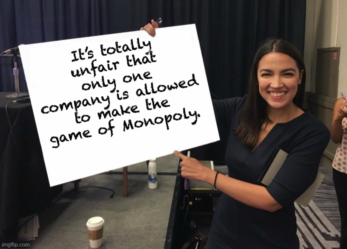 AOL | It’s totally unfair that only one company is allowed to make the game of Monopoly. | image tagged in ocasio-cortez cardboard | made w/ Imgflip meme maker