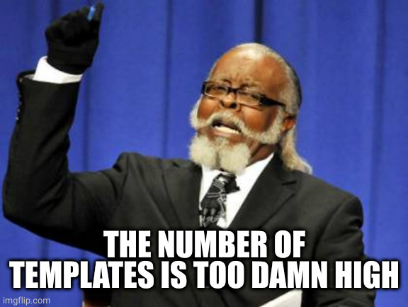 Too Damn High Meme | THE NUMBER OF TEMPLATES IS TOO DAMN HIGH | image tagged in memes,too damn high | made w/ Imgflip meme maker