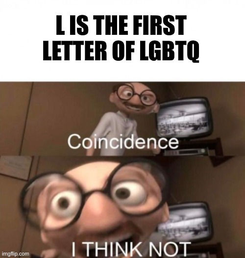 Take the L | image tagged in coincidence i think not | made w/ Imgflip meme maker