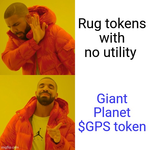 Rug tokens with no utility Giant Planet $GPS token | image tagged in memes,drake hotline bling | made w/ Imgflip meme maker