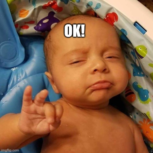 Ok Sign baby | OK! | image tagged in ok sign baby | made w/ Imgflip meme maker