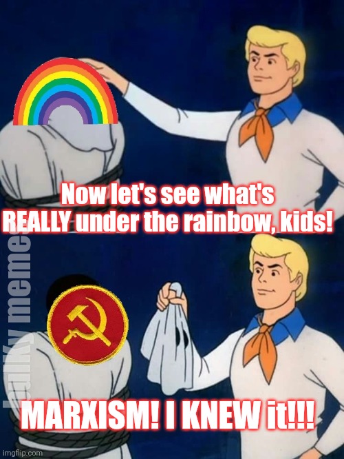 What's really under the rainbow | Now let's see what's REALLY under the rainbow, kids! bulKy memes; MARXISM! I KNEW it!!! | image tagged in karl marx,cultural marxism,socialism,communist socialist | made w/ Imgflip meme maker