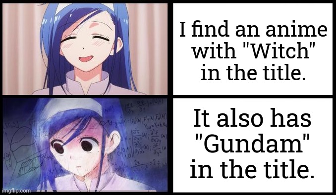 Is it sci-fi or fantasy? | I find an anime
with "Witch" in the title. It also has
"Gundam" in the title. | image tagged in anime confused math meme,and at this point i am to afraid to ask,contradiction,what's going on | made w/ Imgflip meme maker