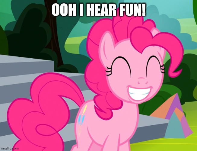 Cute Pinkie Pie (MLP) | OOH I HEAR FUN! | image tagged in cute pinkie pie mlp | made w/ Imgflip meme maker