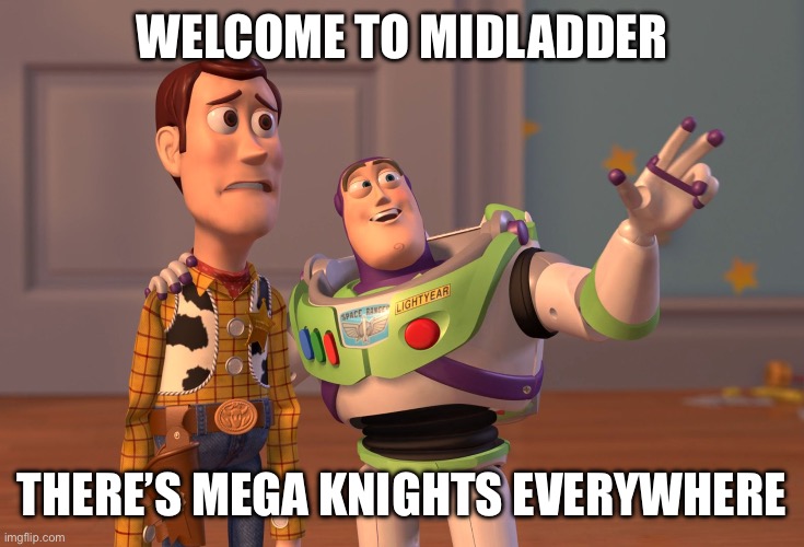 X, X Everywhere Meme | WELCOME TO MIDLADDER; THERE’S MEGA KNIGHTS EVERYWHERE | image tagged in memes,x x everywhere | made w/ Imgflip meme maker