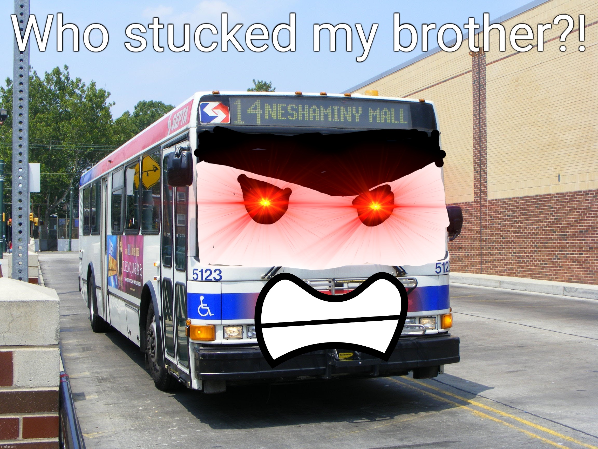 Who stucked my brother?! | made w/ Imgflip meme maker