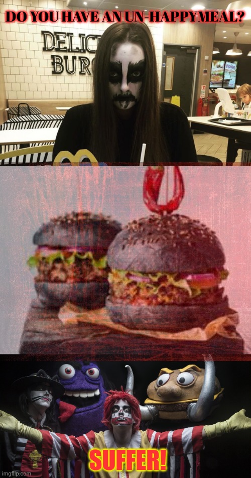 Brutal burger | DO YOU HAVE AN UN-HAPPYMEAL? SUFFER! | image tagged in brutal,burger,this is not okie dokie,mcdonald's | made w/ Imgflip meme maker