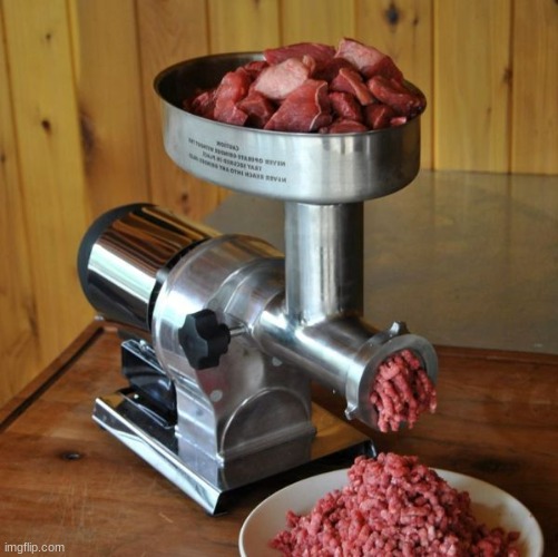 meat grinder | image tagged in meat grinder | made w/ Imgflip meme maker