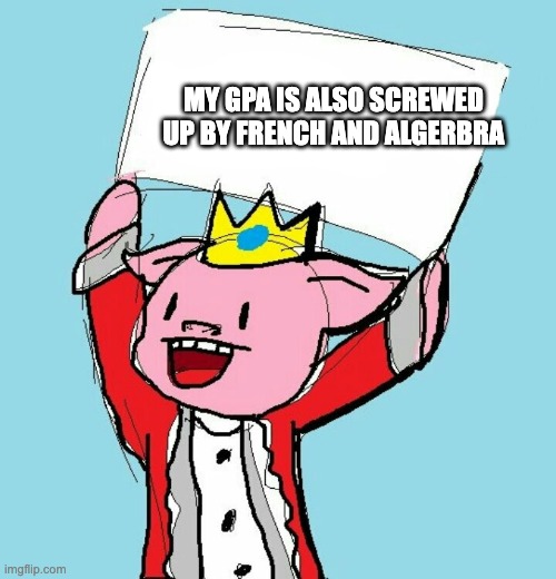I only made this because my gpa was screw up by algebra and French (also rip technoblade) | MY GPA IS ALSO SCREWED UP BY FRENCH AND ALGERBRA | image tagged in technoblade holding sign | made w/ Imgflip meme maker