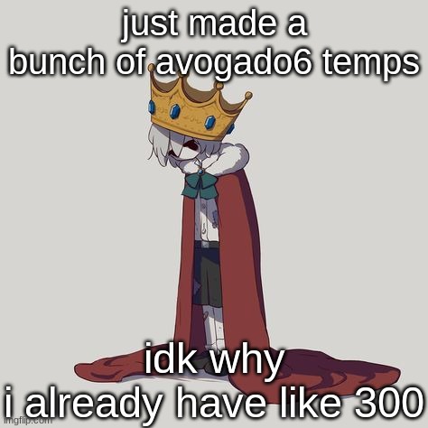 just made a bunch of avogado6 temps; idk why
i already have like 300 | image tagged in avogado6 depression | made w/ Imgflip meme maker