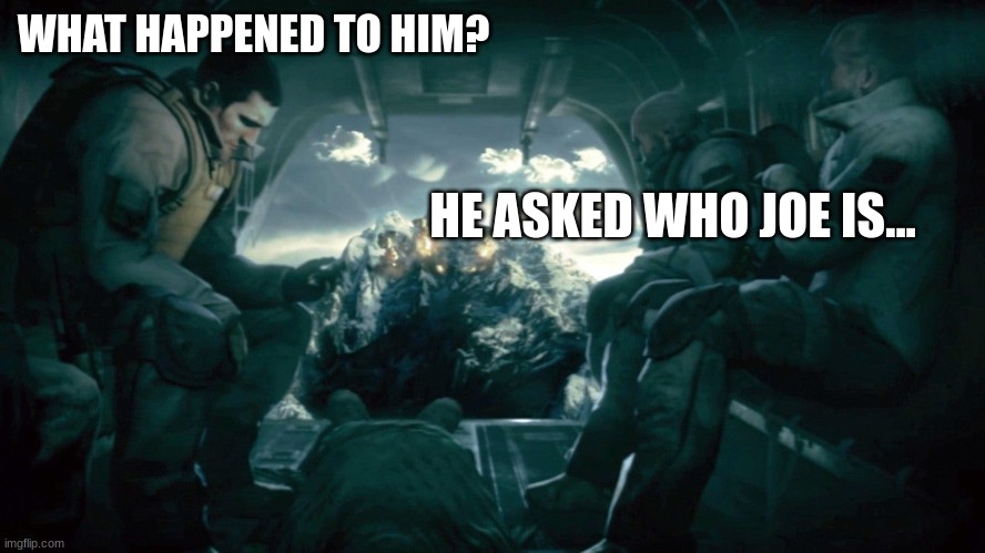 WHAT HAPPENED TO HIM? HE ASKED WHO JOE IS... | image tagged in medal of honor | made w/ Imgflip meme maker