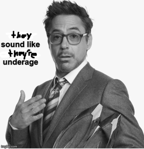 you sound like you're underage | image tagged in you sound like you're underage | made w/ Imgflip meme maker