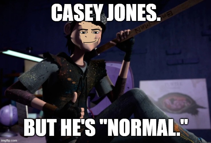 Normal Casey Jones. | CASEY JONES. BUT HE'S "NORMAL." | image tagged in teenage mutant ninja turtles | made w/ Imgflip meme maker