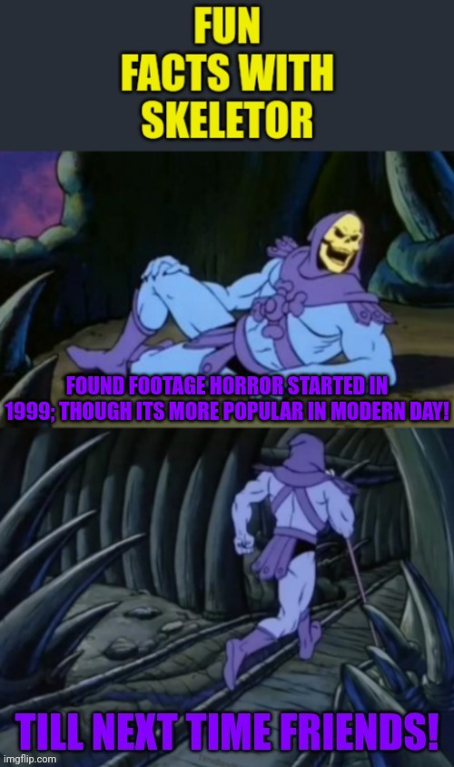 Fun facts with skeletor #17: The Blair witch project started a whole sub-genre | FOUND FOOTAGE HORROR STARTED IN 1999; THOUGH ITS MORE POPULAR IN MODERN DAY! | image tagged in fun facts with skeletor v 2 0,the backrooms,backrooms,skeletor,1990s,90s | made w/ Imgflip meme maker
