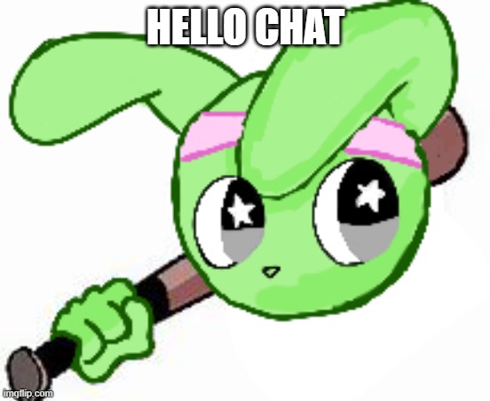 twek bat | HELLO CHAT | image tagged in twek bat | made w/ Imgflip meme maker