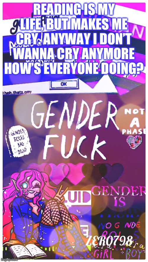 I’m bored :/ | READING IS MY LIFE, BUT MAKES ME CRY. ANYWAY I DON’T WANNA CRY ANYMORE HOW’S EVERYONE DOING? | made w/ Imgflip meme maker