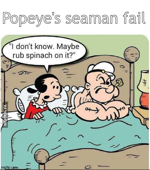 The night Popeye finally nailed the Olive...almost | Popeye's seaman fail | image tagged in memes,dark humor,popeye | made w/ Imgflip meme maker