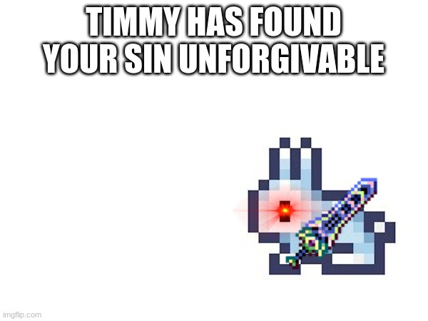 TIMMY HAS FOUND YOUR SIN UNFORGIVABLE | made w/ Imgflip meme maker