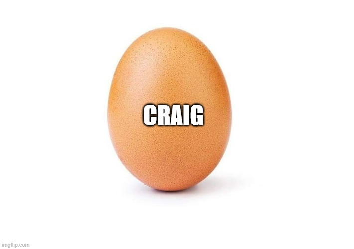 Eggbert | CRAIG | image tagged in eggbert | made w/ Imgflip meme maker