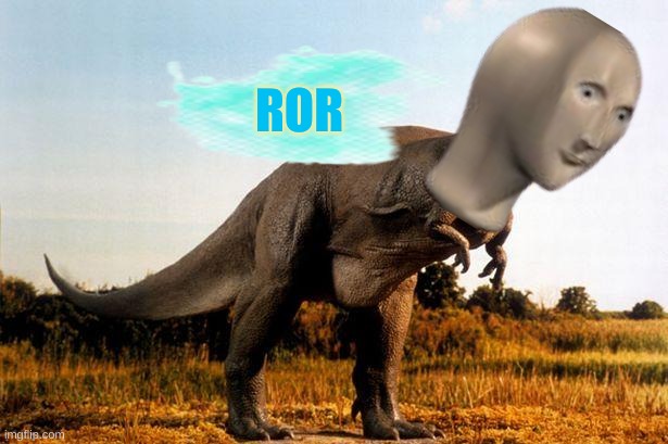 dinosaur | ROR | image tagged in dinosaur | made w/ Imgflip meme maker