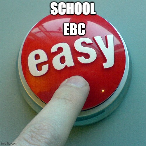 The Easy Button  | EBC; SCHOOL | image tagged in the easy button | made w/ Imgflip meme maker