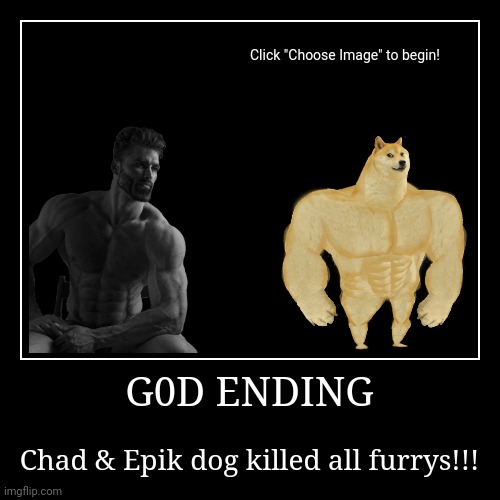 G0D ENDING | Chad & Epik dog killed all furrys!!! | image tagged in demotivationals,anti-furry,ending,cool,gigachad,dog | made w/ Imgflip demotivational maker
