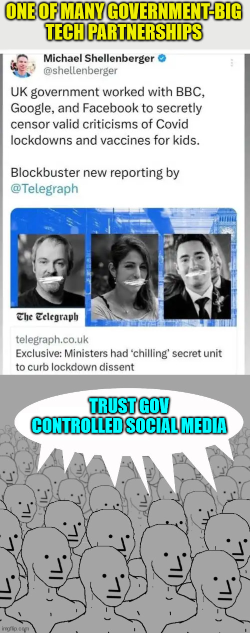 Trust gov controlled social media | ONE OF MANY GOVERNMENT-BIG TECH PARTNERSHIPS; TRUST GOV CONTROLLED SOCIAL MEDIA | image tagged in npc,mainstream media,liars,evil government | made w/ Imgflip meme maker