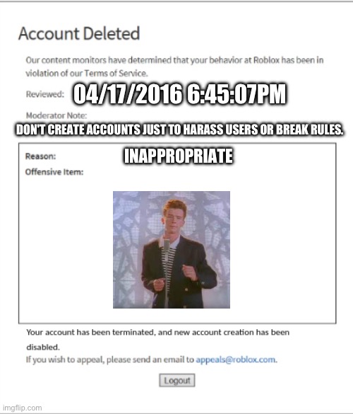 Rickroll ban | 04/17/2016 6:45:07PM; DON'T CREATE ACCOUNTS JUST TO HARASS USERS OR BREAK RULES. INAPPROPRIATE | image tagged in poison banned from roblox | made w/ Imgflip meme maker