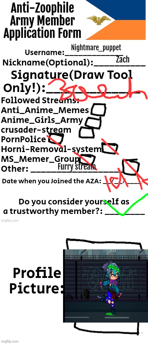 Idk when I joined this stream tbh | Nightmare_puppet; Zach; Furry stream | image tagged in anti-zoophile army member application form | made w/ Imgflip meme maker