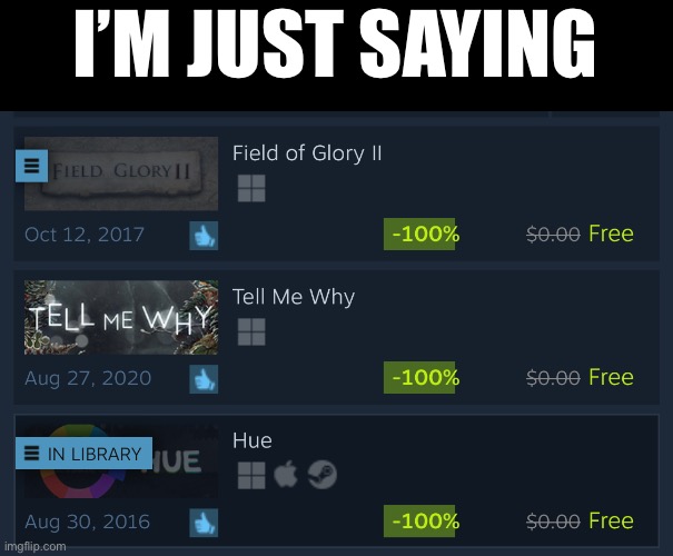 Free games on Steam rn | I’M JUST SAYING | made w/ Imgflip meme maker