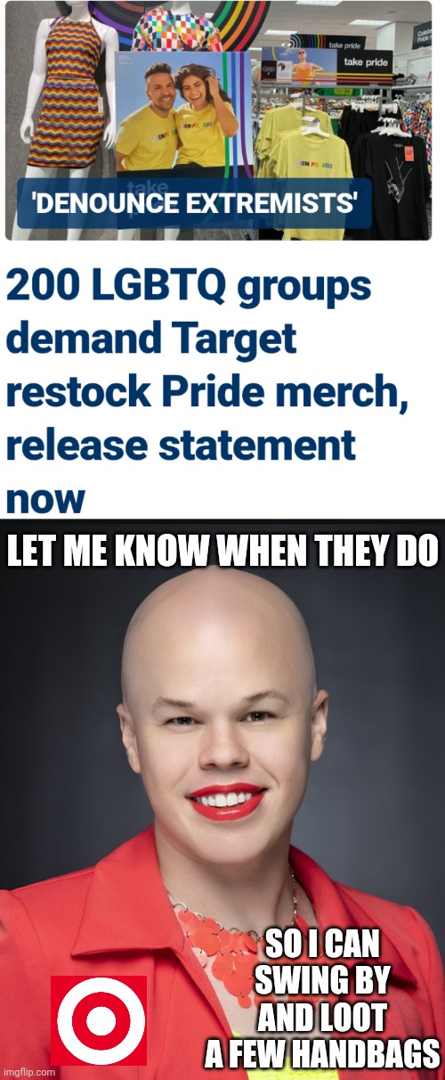 Looting Target is a right | LET ME KNOW WHEN THEY DO; SO I CAN SWING BY AND LOOT A FEW HANDBAGS | image tagged in leftists,liberals,democrats,sam,target,woke | made w/ Imgflip meme maker
