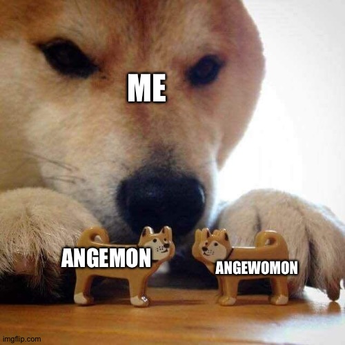 dog now kiss  | ME; ANGEMON; ANGEWOMON | image tagged in dog now kiss | made w/ Imgflip meme maker