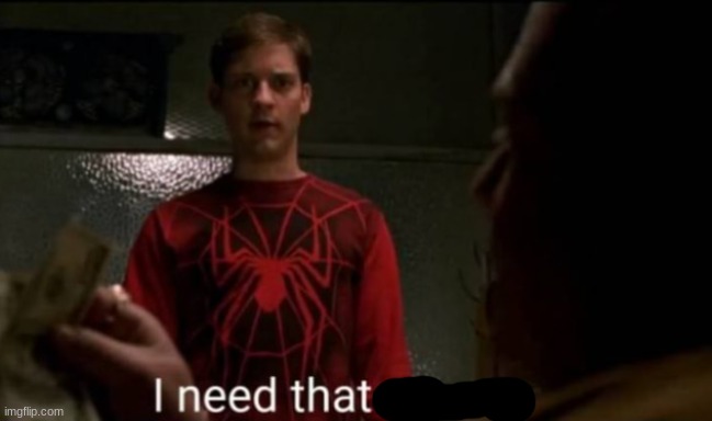 I Need That Money | image tagged in i need that money | made w/ Imgflip meme maker