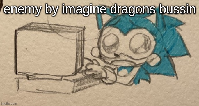 sonic computer | enemy by imagine dragons bussin | image tagged in sonic computer | made w/ Imgflip meme maker